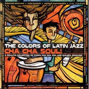 Various Artists - The Colors Of Latin Jazz: Cha Cha Soul  CD